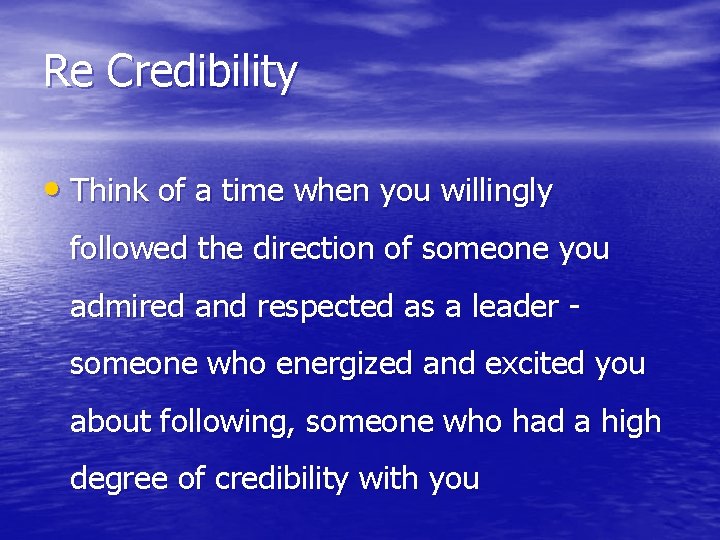 Re Credibility • Think of a time when you willingly followed the direction of
