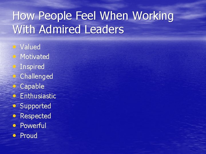 How People Feel When Working With Admired Leaders • • • Valued Motivated Inspired