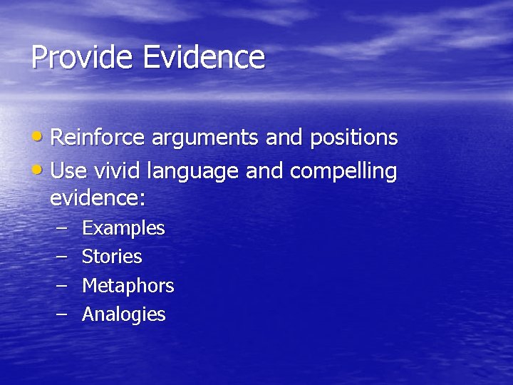 Provide Evidence • Reinforce arguments and positions • Use vivid language and compelling evidence: