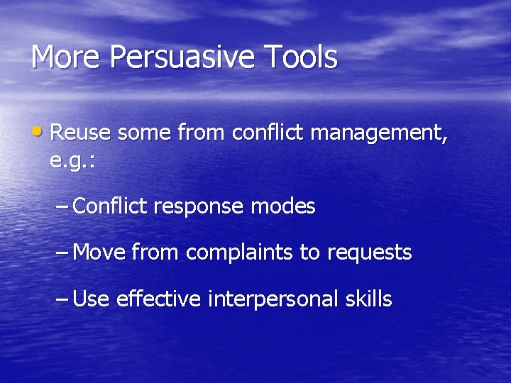 More Persuasive Tools • Reuse some from conflict management, e. g. : – Conflict