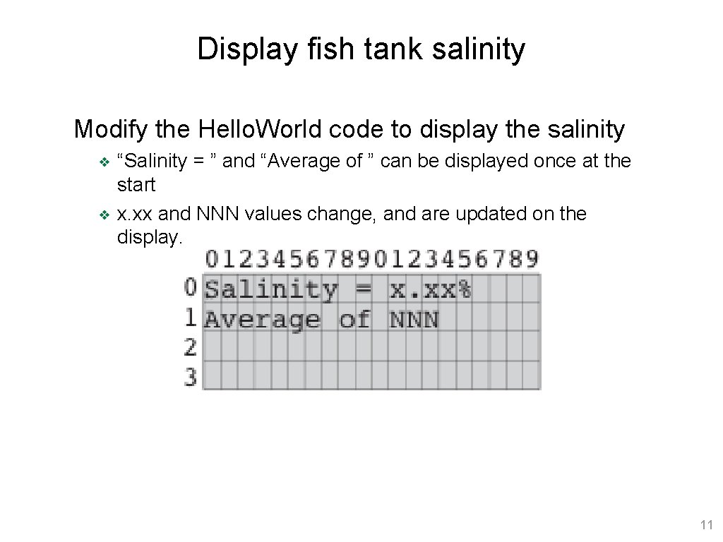 Display fish tank salinity Modify the Hello. World code to display the salinity ❖ Display fish tank salinity Modify the Hello. World code to display the salinity ❖
