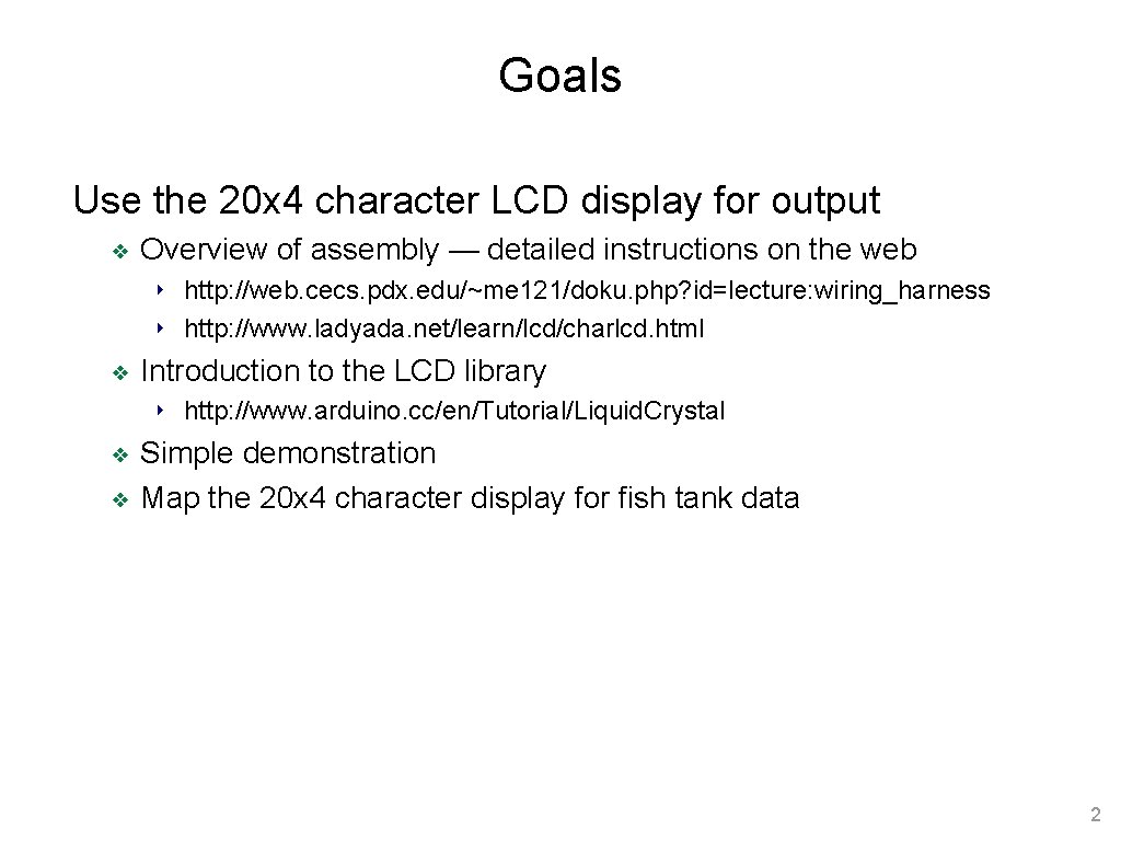 Goals Use the 20 x 4 character LCD display for output ❖ Overview of Goals Use the 20 x 4 character LCD display for output ❖ Overview of