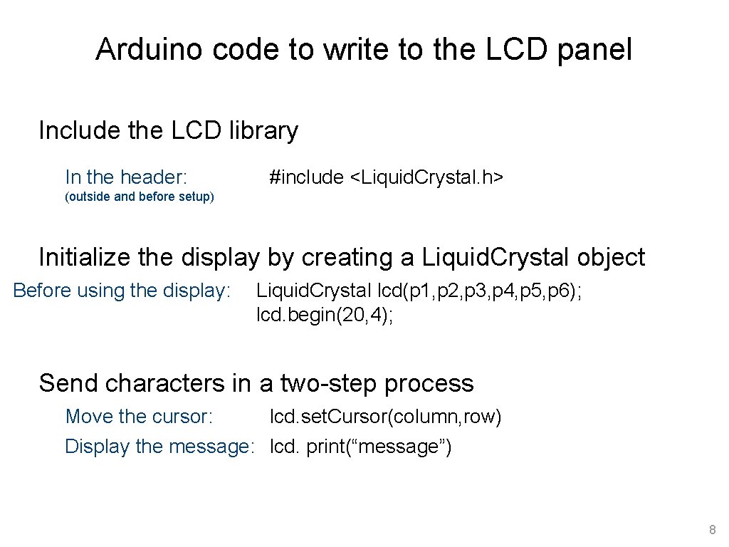 Arduino code to write to the LCD panel Include the LCD library In the Arduino code to write to the LCD panel Include the LCD library In the