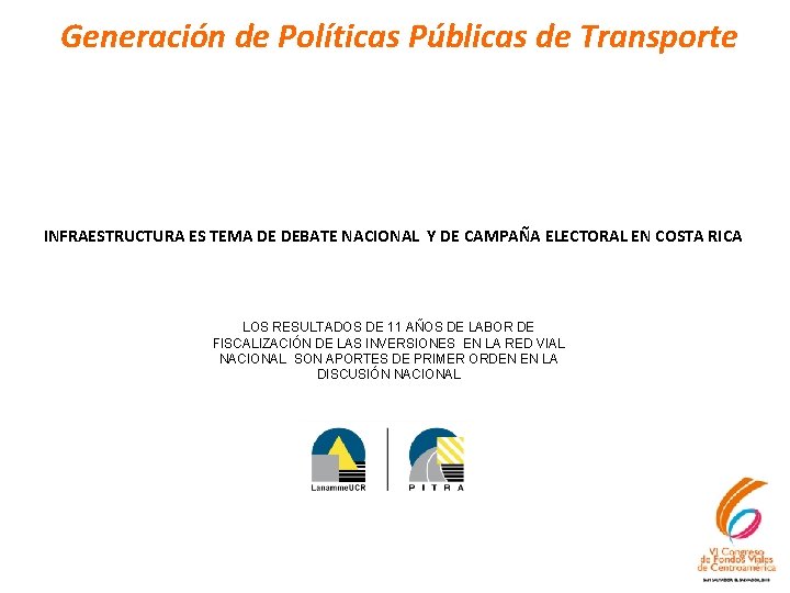 Generación de Políticas Públicas de Transporte INFRAESTRUCTURA ES TEMA DE DEBATE NACIONAL Y DE