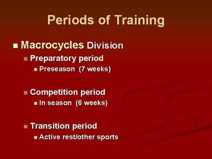 Periods of Training n Macrocycles Division n Preparatory period n Preseason n Competition period