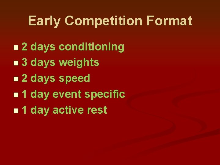 Early Competition Format n 2 days conditioning n 3 days weights n 2 days