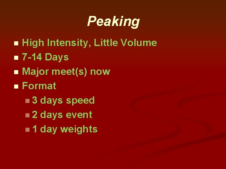 Peaking High Intensity, Little Volume n 7 -14 Days n Major meet(s) now n