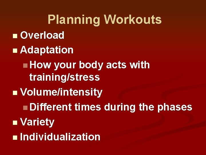 Planning Workouts n Overload n Adaptation n How your body acts with training/stress n