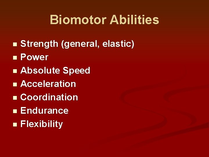 Biomotor Abilities Strength (general, elastic) n Power n Absolute Speed n Acceleration n Coordination