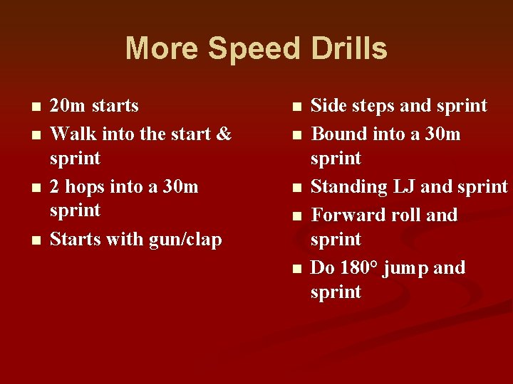 More Speed Drills n n 20 m starts Walk into the start & sprint