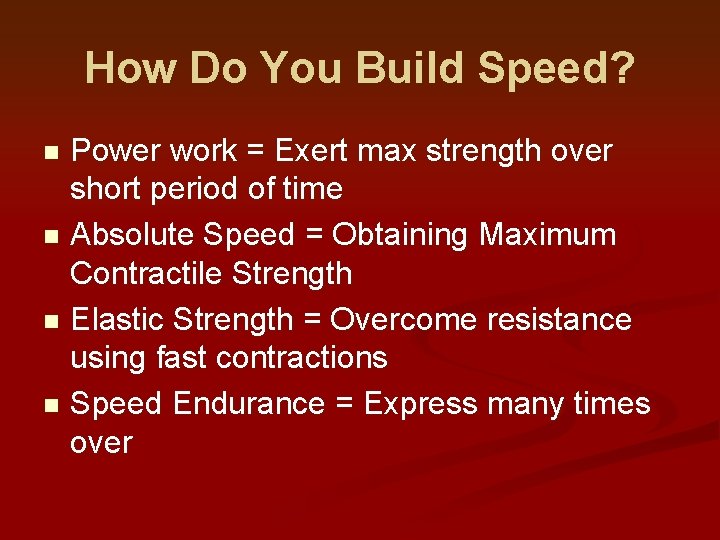 How Do You Build Speed? Power work = Exert max strength over short period