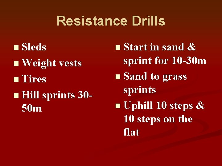 Resistance Drills n Sleds n Start in sand & n Weight vests sprint for