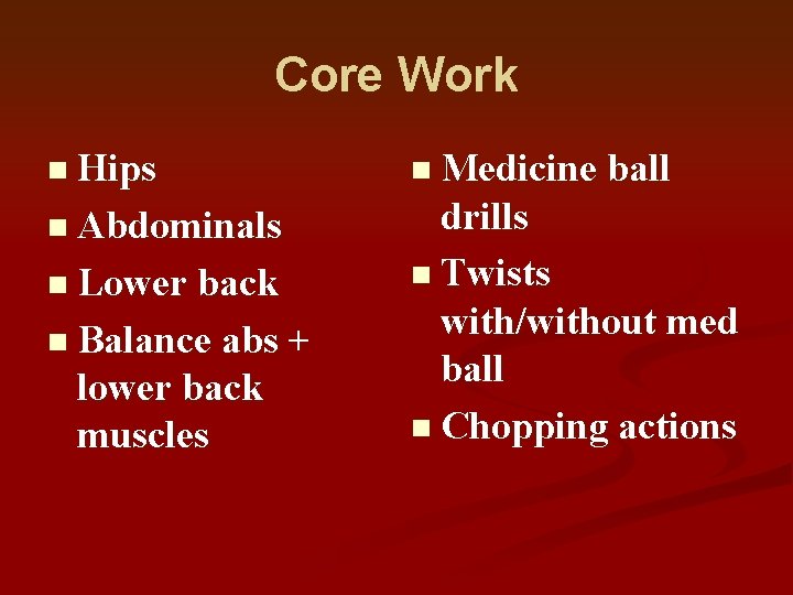 Core Work n Hips n Medicine ball n Abdominals drills n Twists with/without med