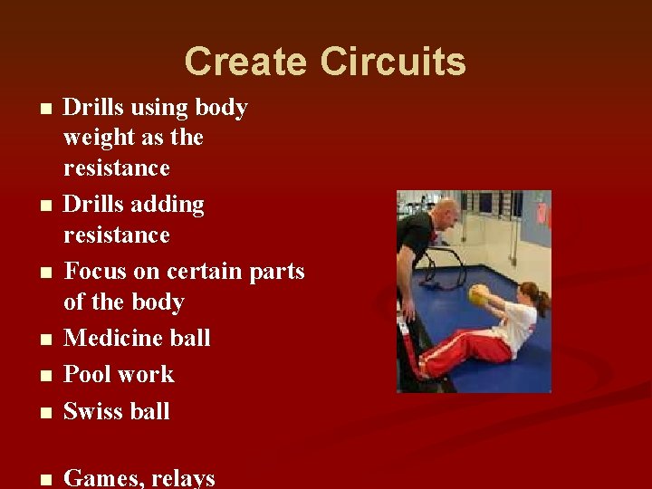 Create Circuits n Drills using body weight as the resistance Drills adding resistance Focus