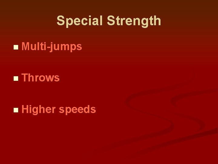 Special Strength n Multi-jumps n Throws n Higher speeds 