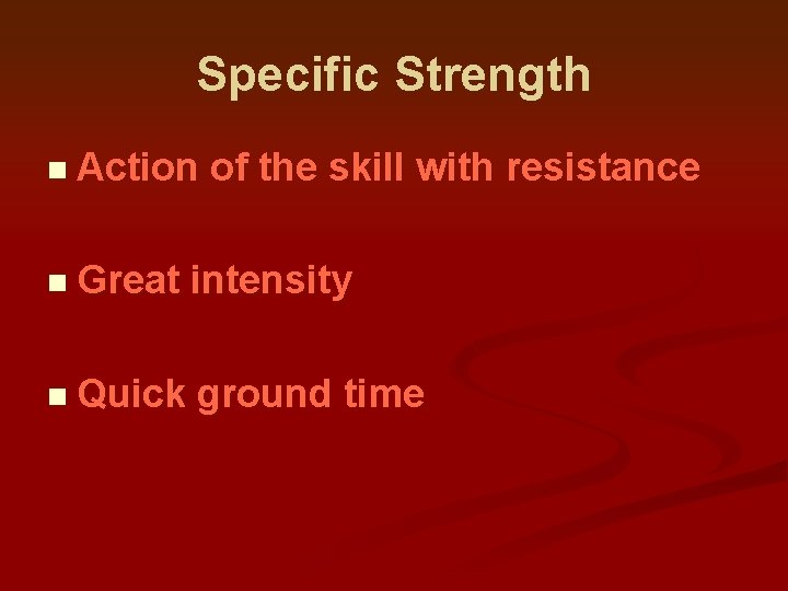 Specific Strength n Action of the skill with resistance n Great intensity n Quick