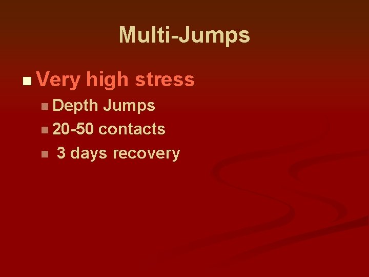 Multi-Jumps n Very high stress n Depth Jumps n 20 -50 contacts n 3