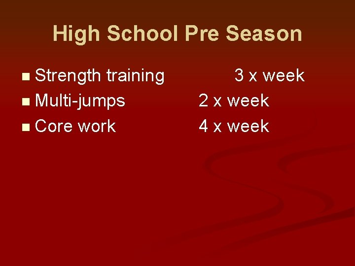 High School Pre Season n Strength training n Multi-jumps n Core work 3 x