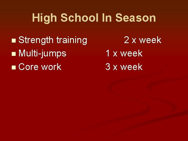 High School In Season n Strength training n Multi-jumps n Core work 2 x