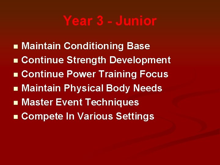 Year 3 - Junior Maintain Conditioning Base n Continue Strength Development n Continue Power