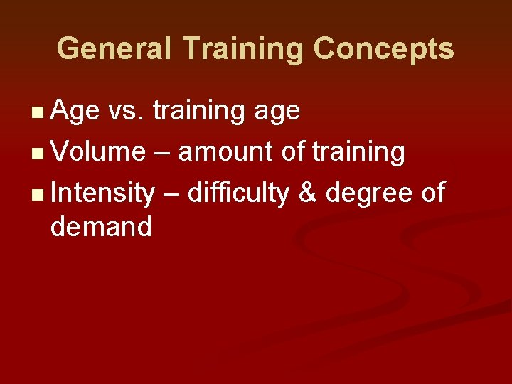 General Training Concepts n Age vs. training age n Volume – amount of training