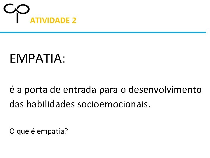 ATIVIDADE 2 EMPATIA: é a porta de entrada para o desenvolvimento das habilidades socioemocionais.