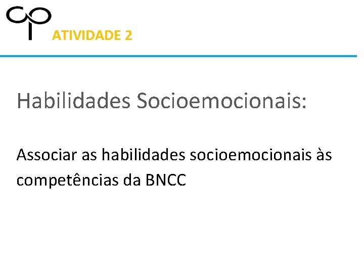 ATIVIDADE 2 Habilidades Socioemocionais: Associar as habilidades socioemocionais às competências da BNCC 