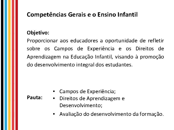 Competências Gerais e o Ensino Infantil Objetivo: Proporcionar aos educadores a oportunidade de refletir