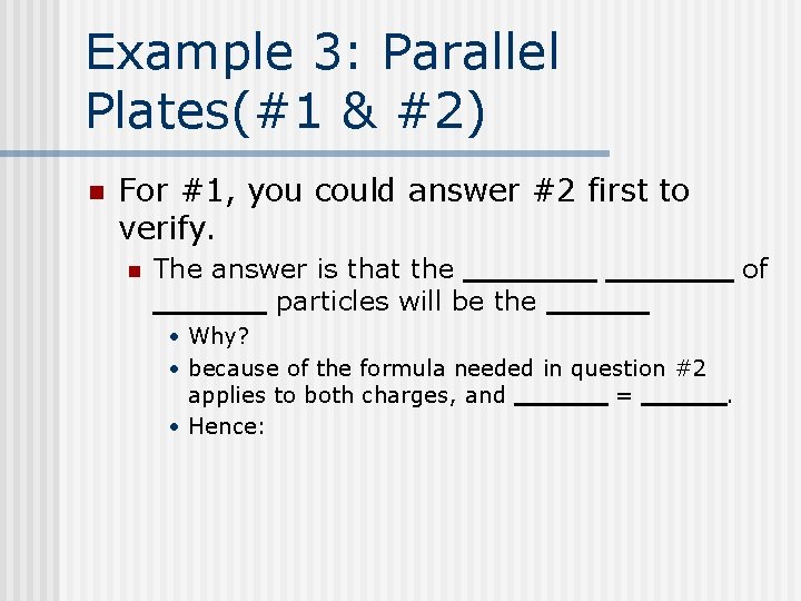 Example 3: Parallel Plates(#1 & #2) n For #1, you could answer #2 first