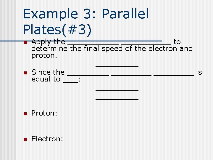 Example 3: Parallel Plates(#3) n Apply the to determine the final speed of the