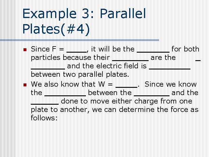Example 3: Parallel Plates(#4) n n Since F = , it will be the