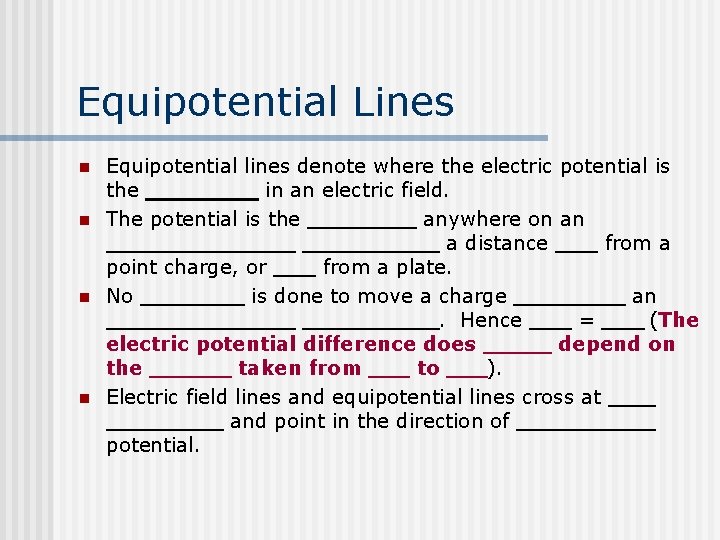 Equipotential Lines n n Equipotential lines denote where the electric potential is the in