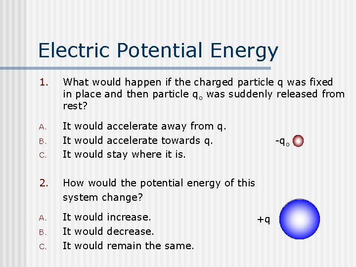 Electric Potential Energy 1. What would happen if the charged particle q was fixed