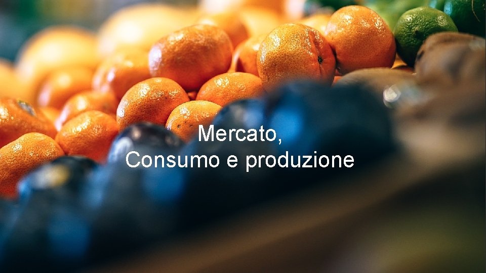 Mercato, Consumo e produzione 