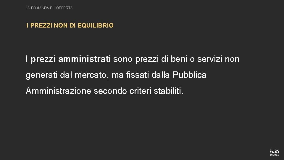 LA DOMANDA E L’OFFERTA I PREZZI NON DI EQUILIBRIO I prezzi amministrati sono prezzi