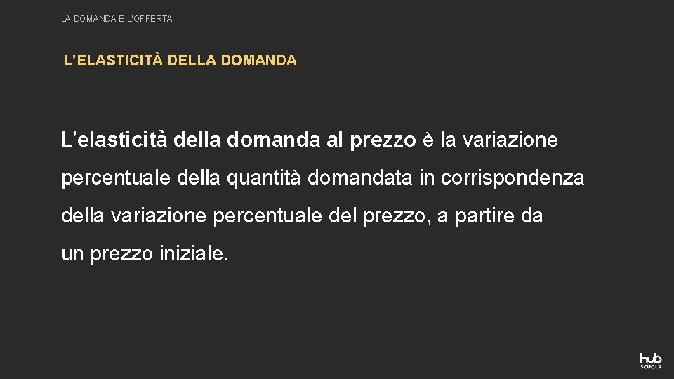 LA DOMANDA E L’OFFERTA L’ELASTICITÀ DELLA DOMANDA L’elasticità della domanda al prezzo è la