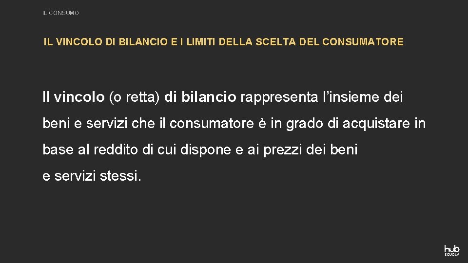 IL CONSUMO IL VINCOLO DI BILANCIO E I LIMITI DELLA SCELTA DEL CONSUMATORE Il