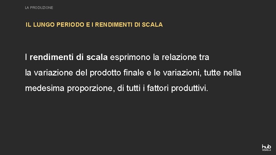 LA PRODUZIONE IL LUNGO PERIODO E I RENDIMENTI DI SCALA I rendimenti di scala