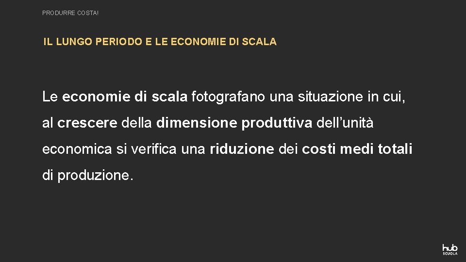 PRODURRE COSTA! IL LUNGO PERIODO E LE ECONOMIE DI SCALA Le economie di scala