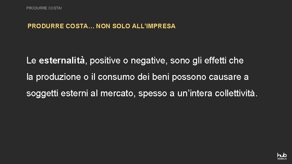 PRODURRE COSTA! PRODURRE COSTA… NON SOLO ALL’IMPRESA Le esternalità, positive o negative, sono gli