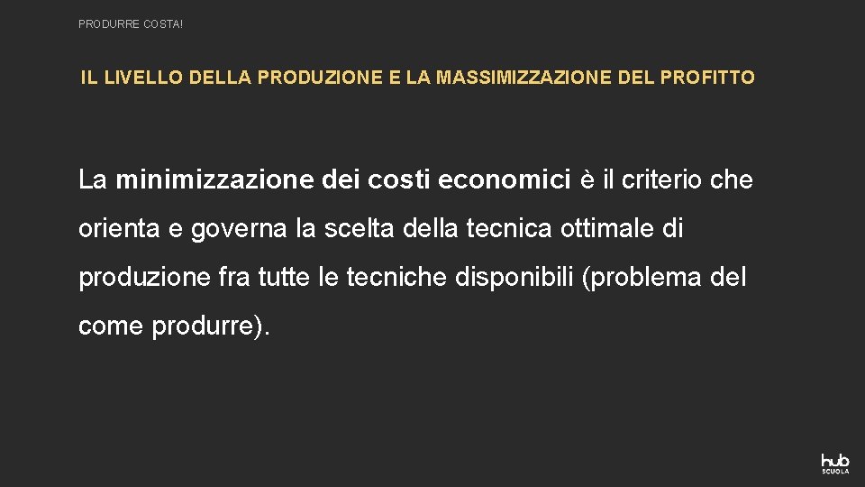 PRODURRE COSTA! IL LIVELLO DELLA PRODUZIONE E LA MASSIMIZZAZIONE DEL PROFITTO La minimizzazione dei