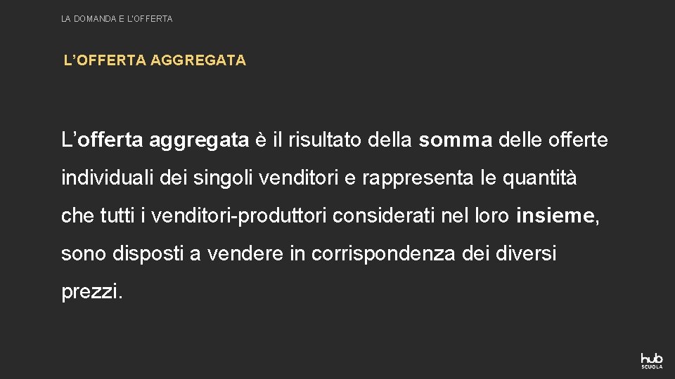 LA DOMANDA E L’OFFERTA AGGREGATA L’offerta aggregata è il risultato della somma delle offerte