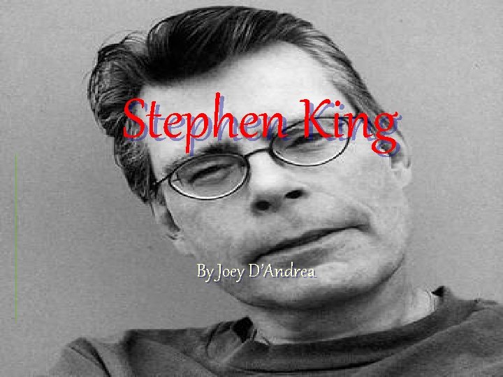 Stephen King By Joey D’Andrea 