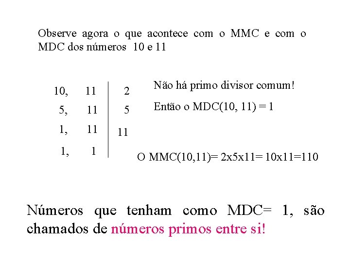 Observe agora o que acontece com o MMC e com o MDC dos números