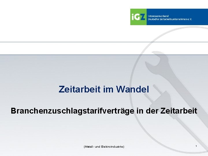 Zeitarbeit im Wandel Branchenzuschlagstarifverträge in der Zeitarbeit (Metall- und Elektroindustrie) 1 