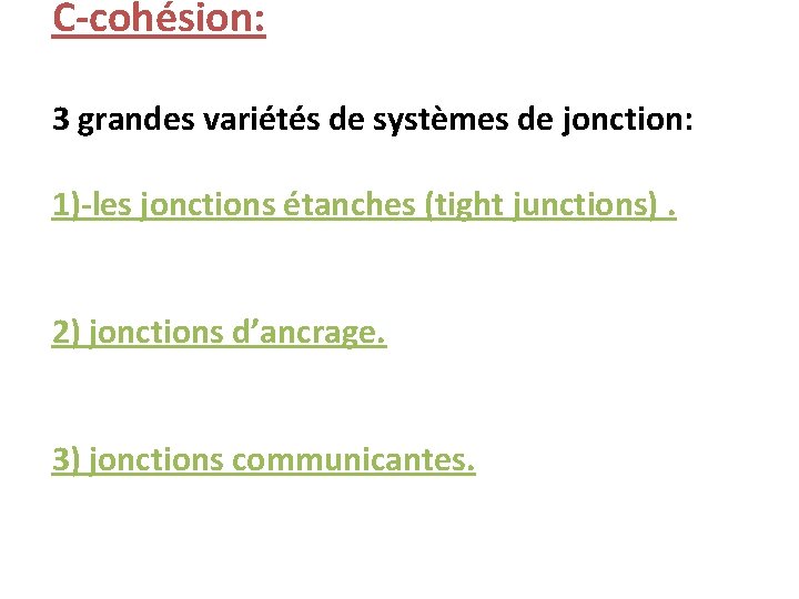 C-cohésion: 3 grandes variétés de systèmes de jonction: 1)-les jonctions étanches (tight junctions). 2)