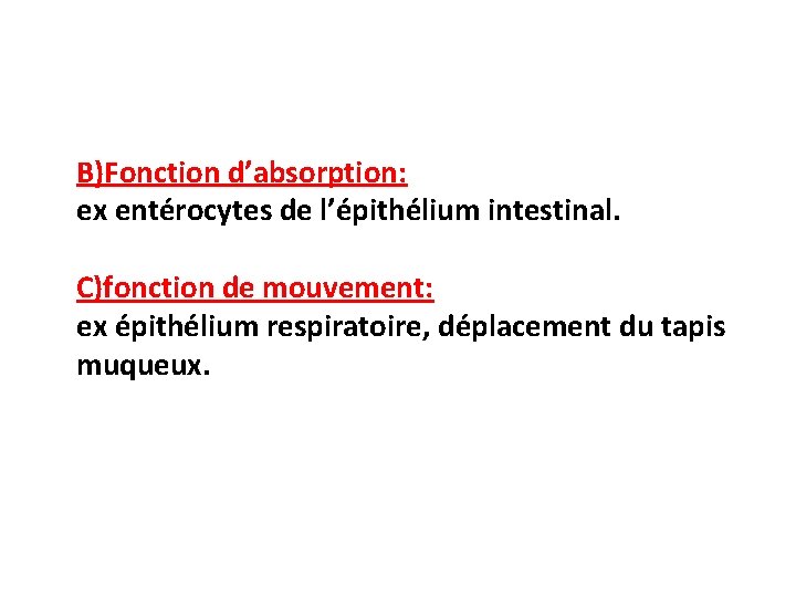 B)Fonction d’absorption: ex entérocytes de l’épithélium intestinal. C)fonction de mouvement: ex épithélium respiratoire, déplacement