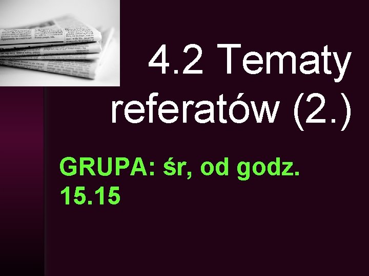 4. 2 Tematy referatów (2. ) GRUPA: śr, od godz. 15 