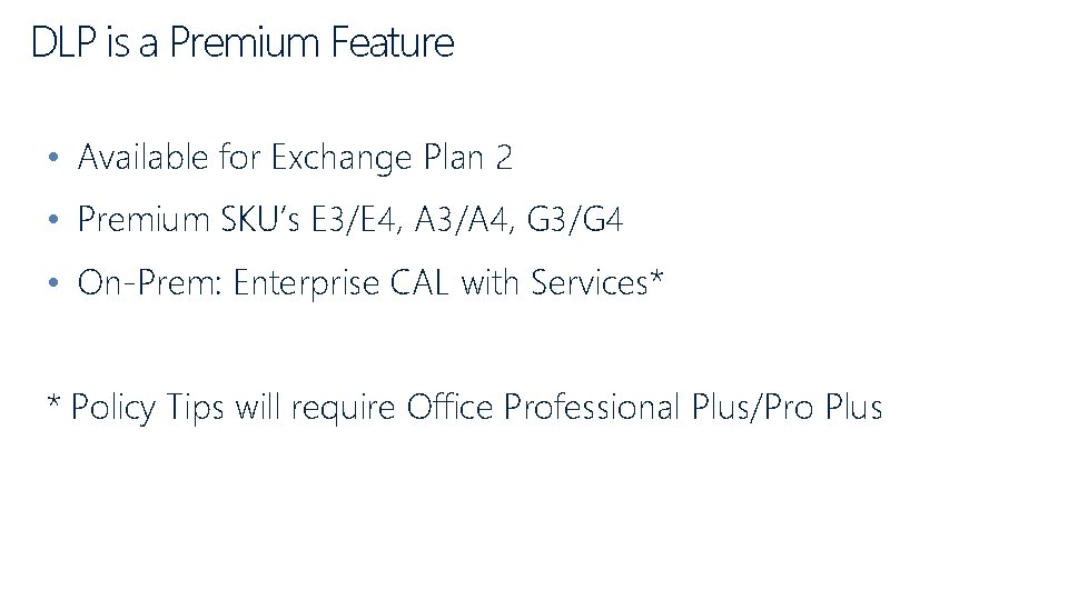 DLP is a Premium Feature • Available for Exchange Plan 2 • Premium SKU’s