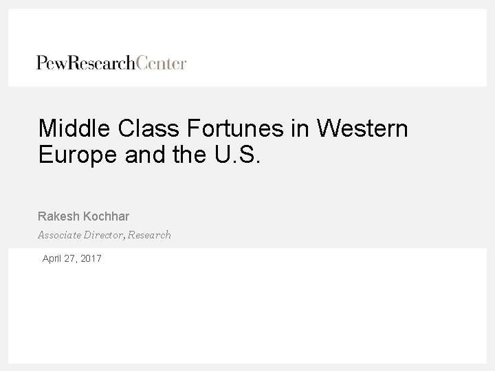 Middle Class Fortunes in Western Europe and the U. S. Rakesh Kochhar Associate Director,